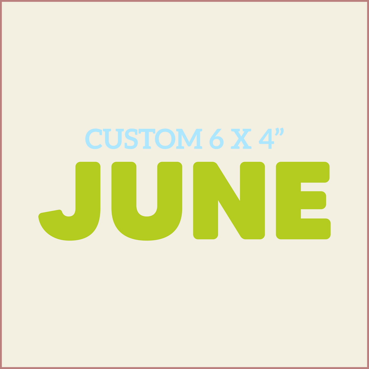 Custom 6X4 - JUNE