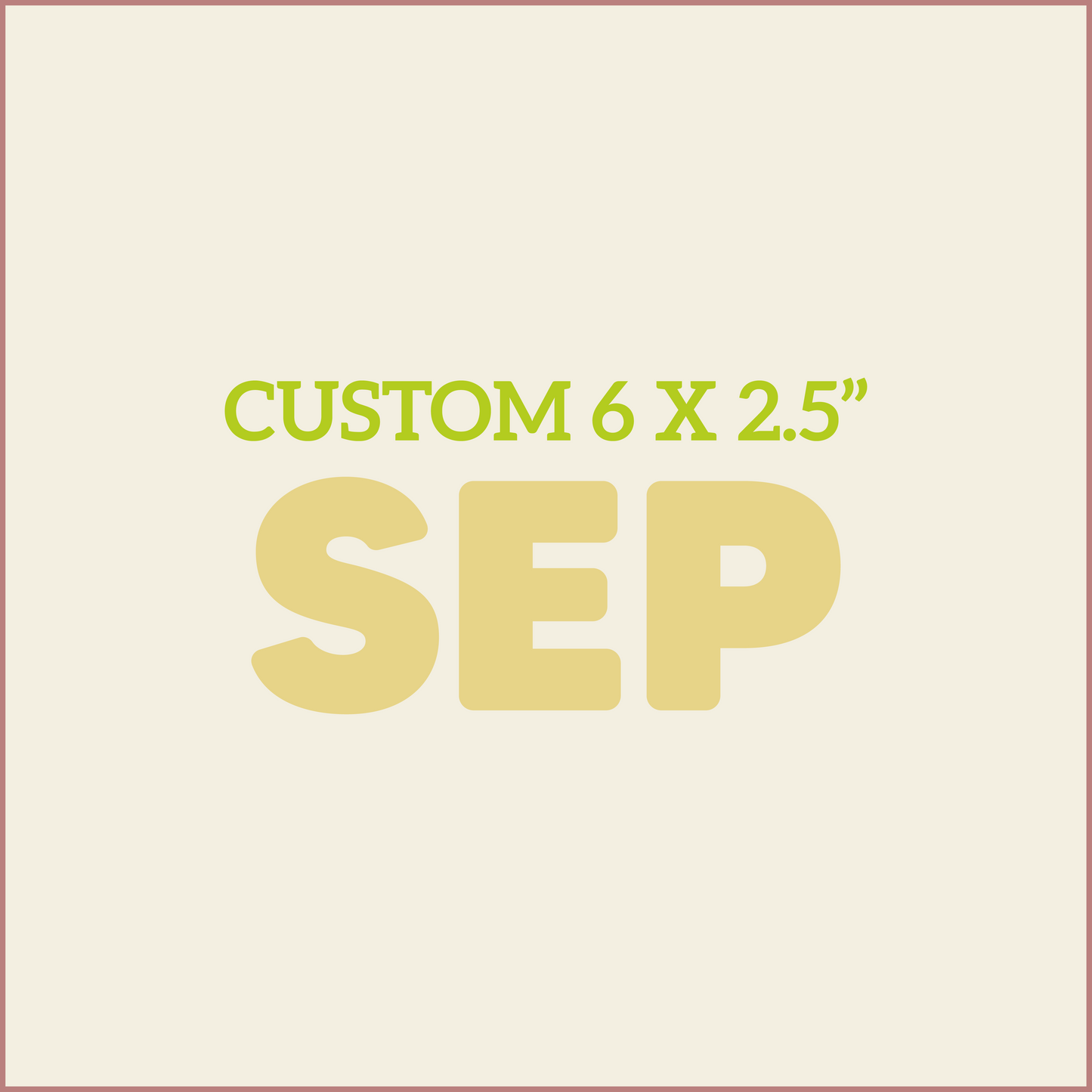 Custom 6X2.5 - SEPTEMBER