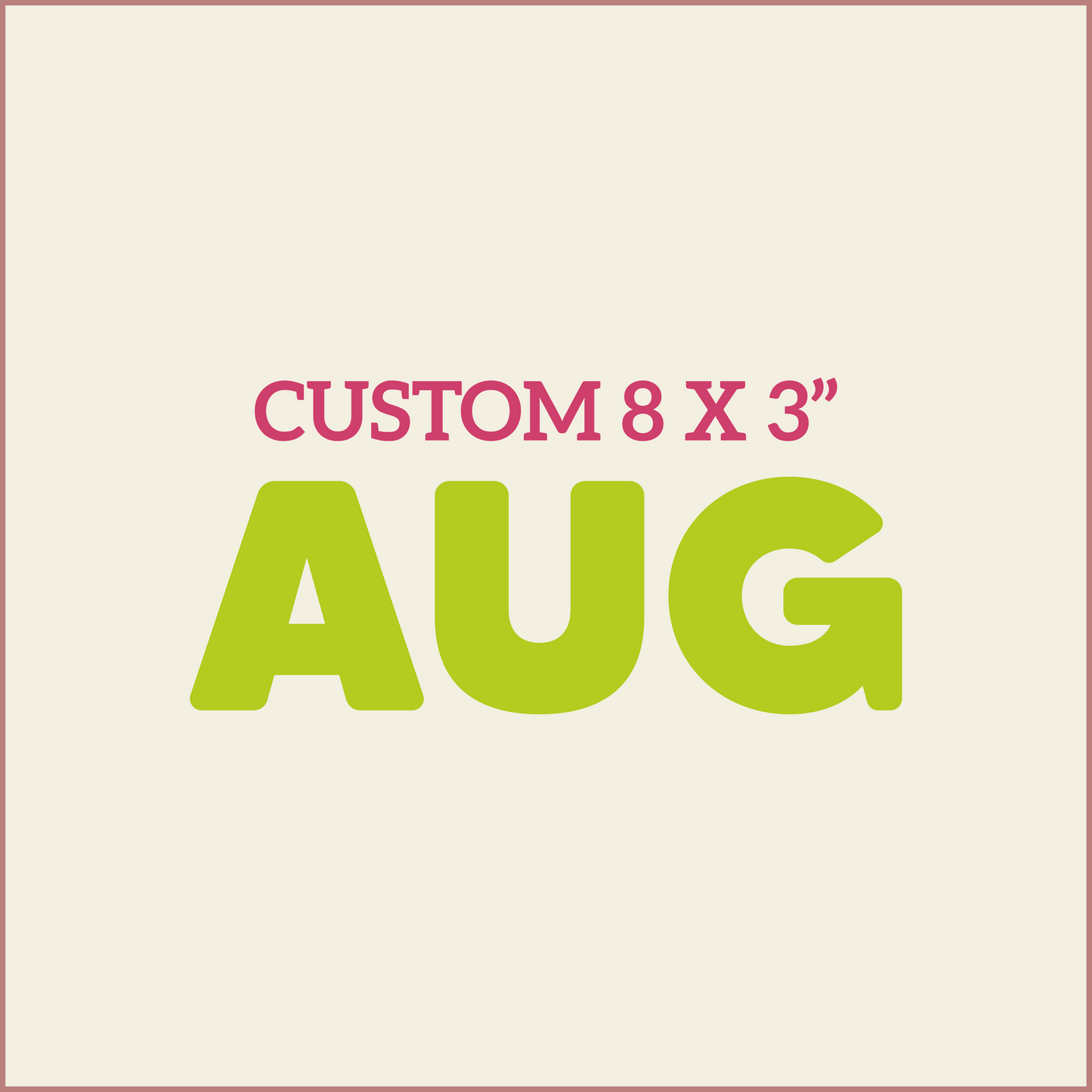 Custom 8X3 - AUGUST