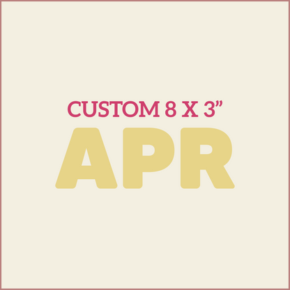 Custom 8X3 - APRIL