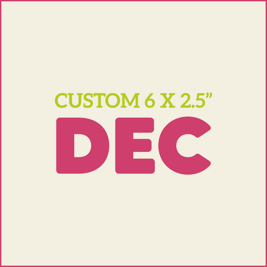 Custom 6X2.5 - DECEMBER