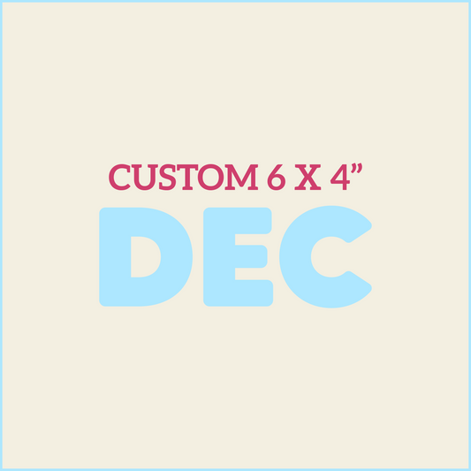 Custom 6X4 - DECEMBER