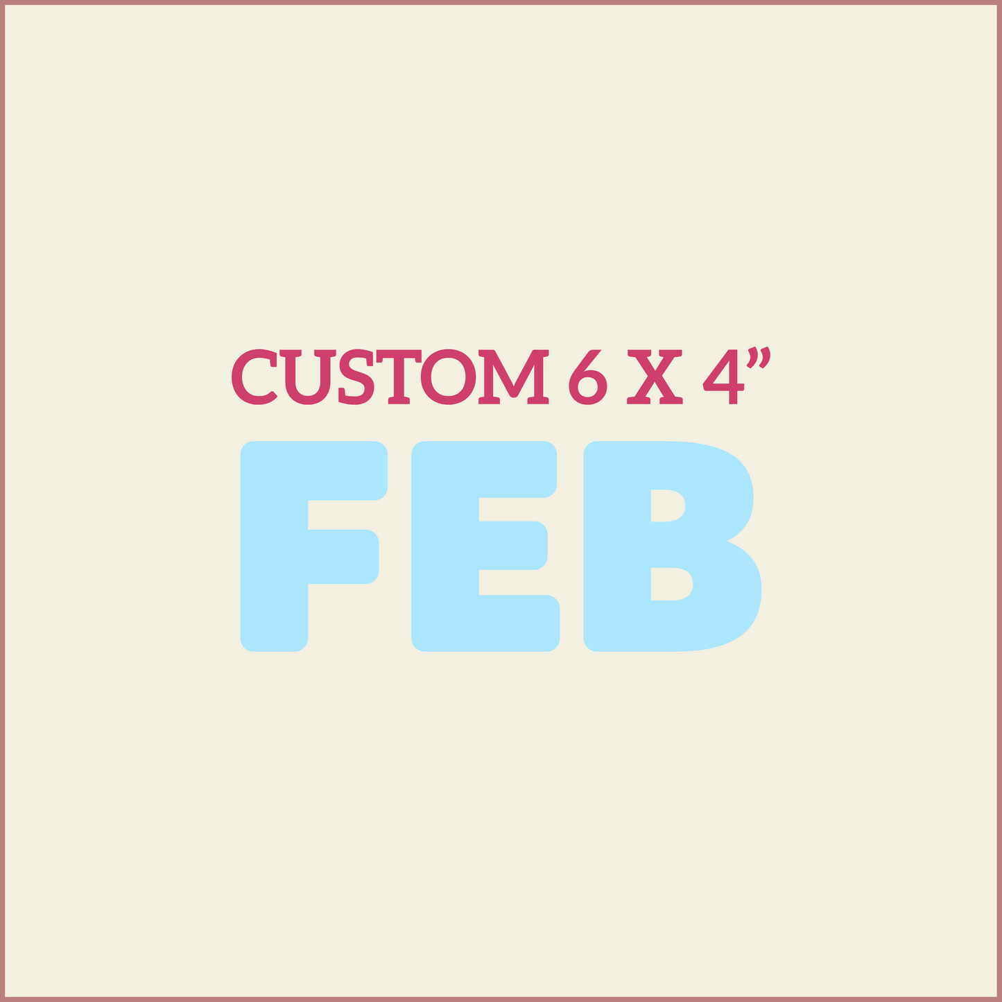 Custom 6X4 - FEBRUARY