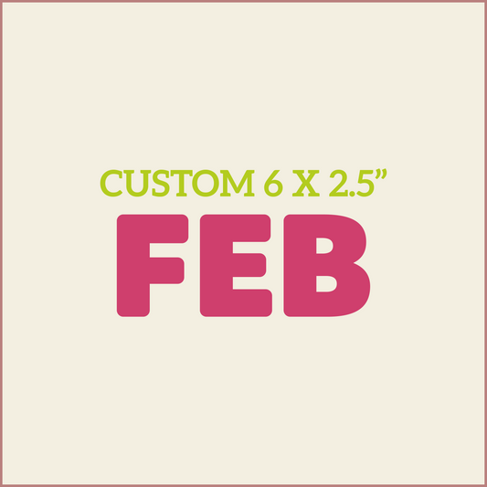 Custom 6X2.5 - FEBRUARY