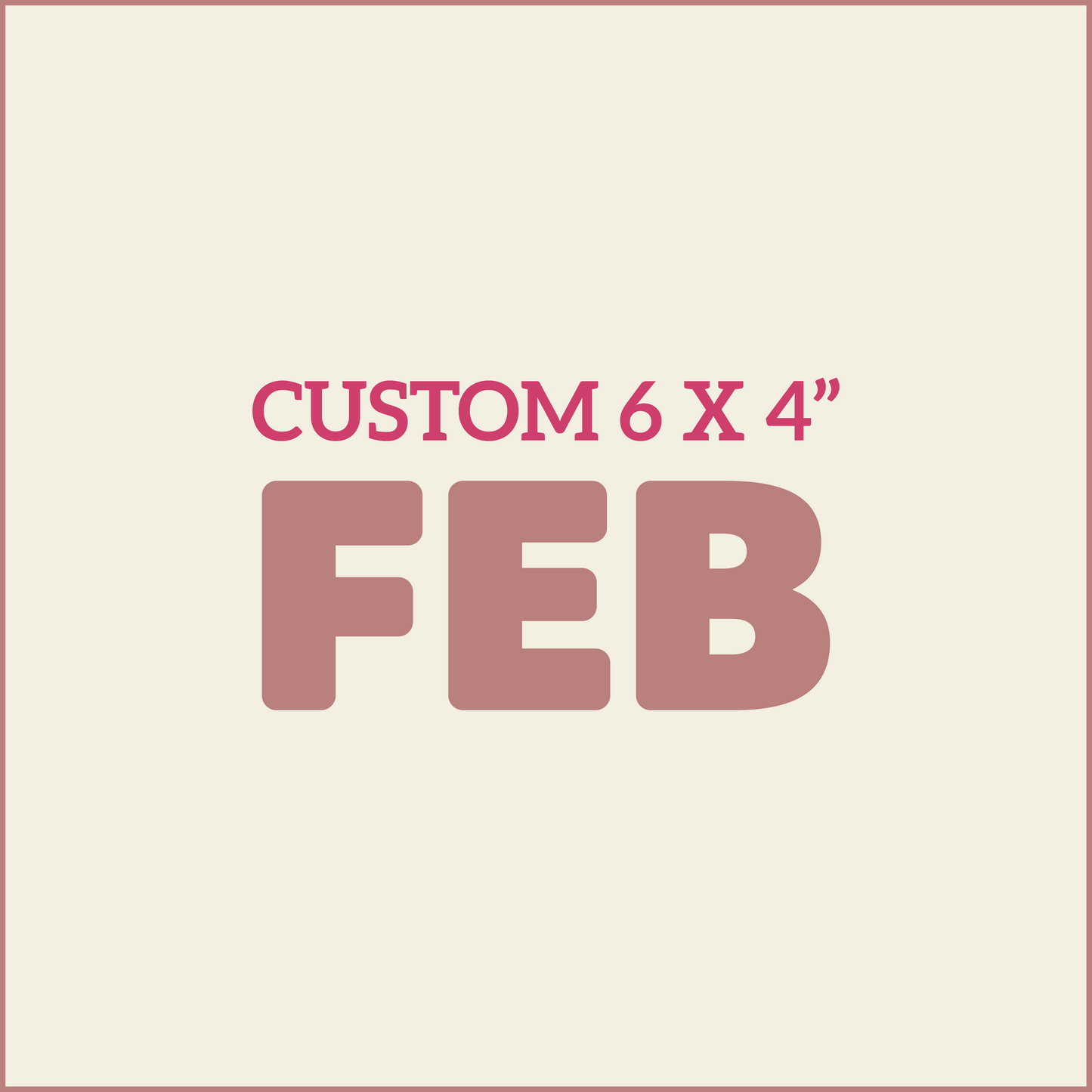 Custom Shape / Size - FEBRUARY