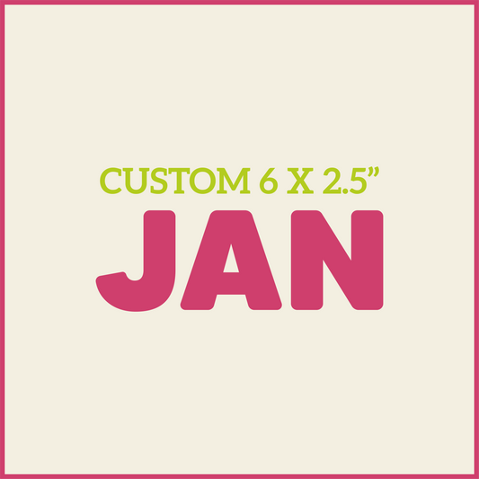 Custom 6X2.5 - JANUARY