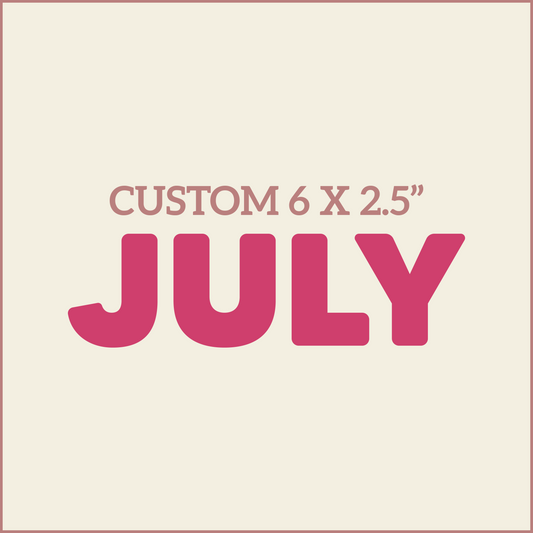 Custom 6X2.5 - JULY