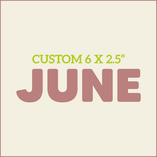 Custom 6X2.5 - JUNE