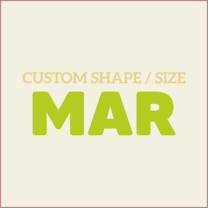 Custom Shape / Size - MARCH