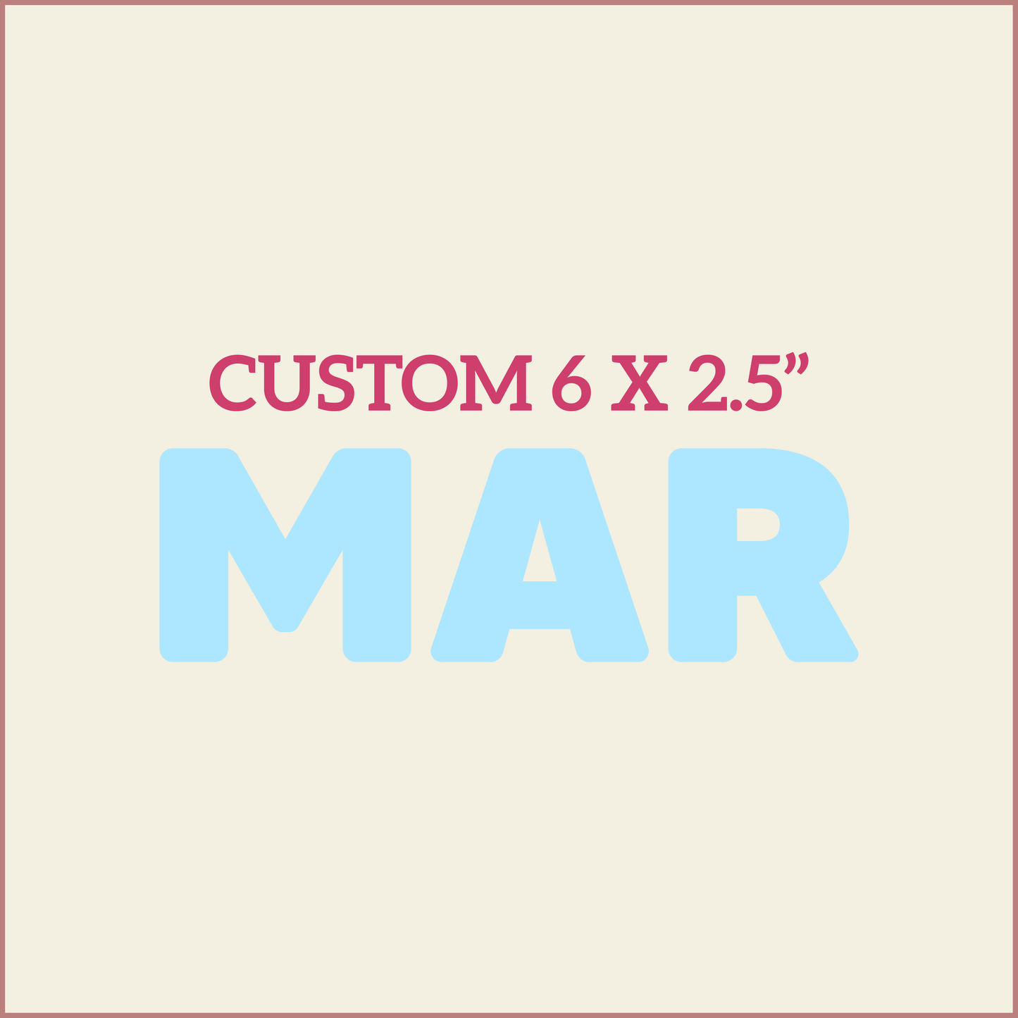 Custom 6X2.5 - MARCH