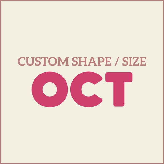 Custom Shape / Size - OCTOBER